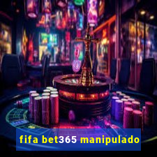 fifa bet365 manipulado